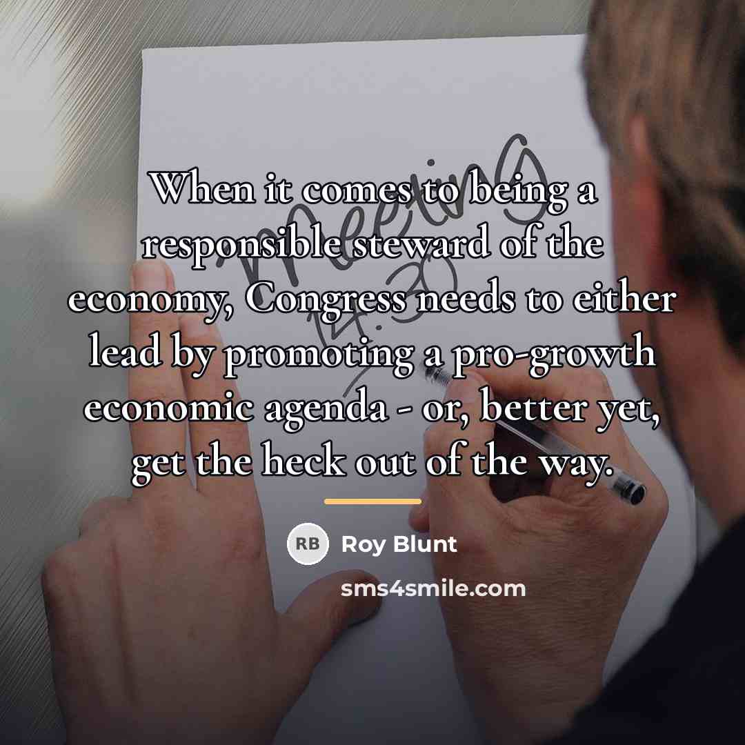 “When it comes to being a responsible steward of the…” quote by Roy Blunt