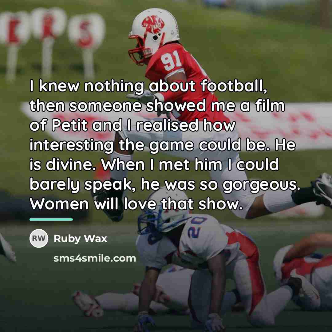 “I knew nothing about football, then someone showed me a…” quote by Ruby Wax