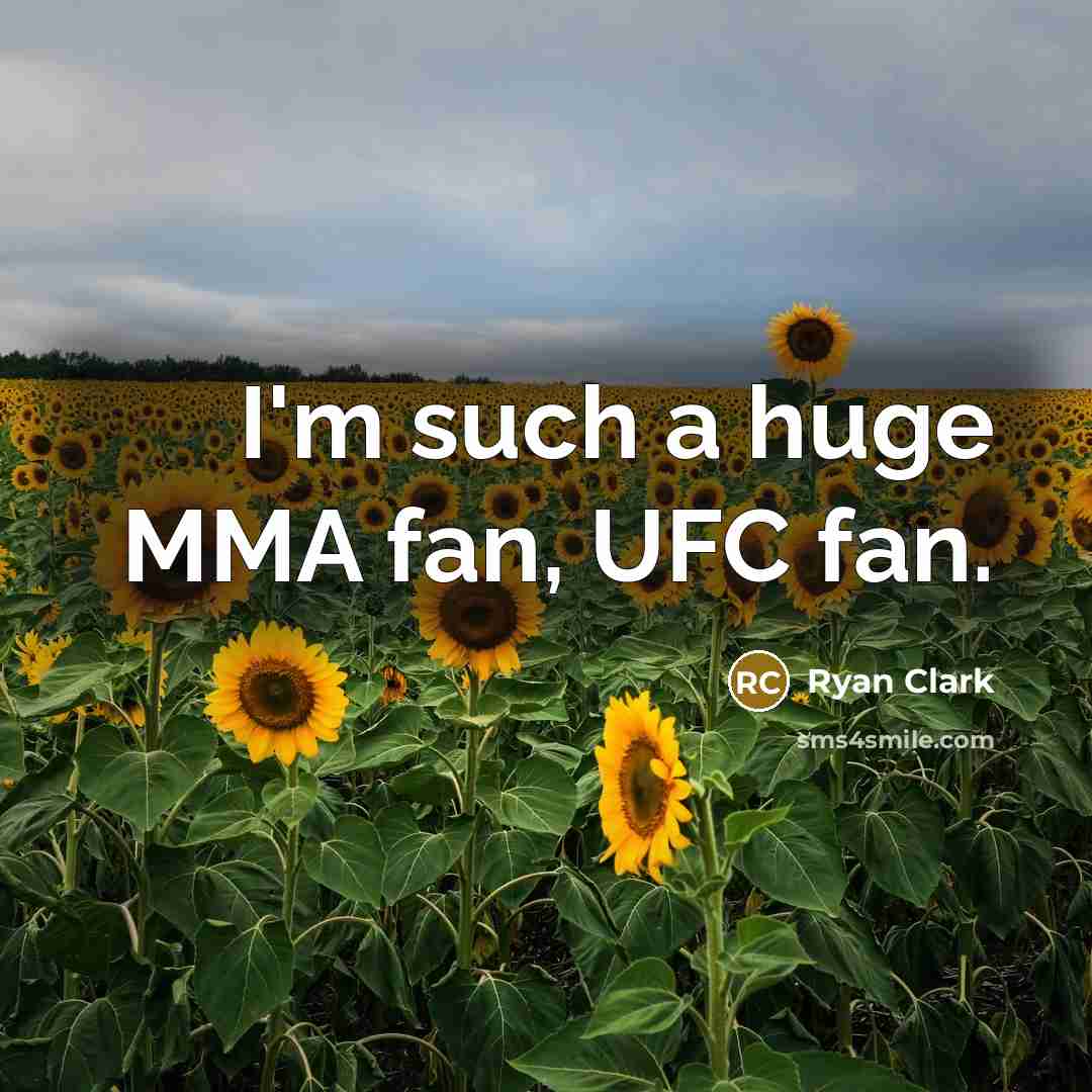 “I'm such a huge MMA fan, UFC fan.…” quote by Ryan Clark