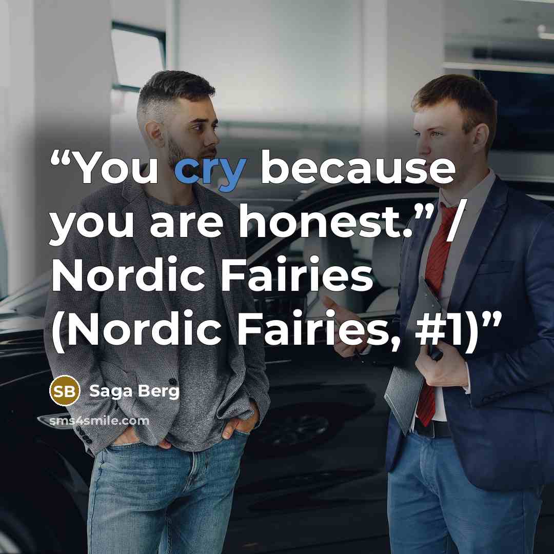 “You cry because you are honest.” / Nordic Fairies (Nordic Fairies, #1)” quote by Saga Berg