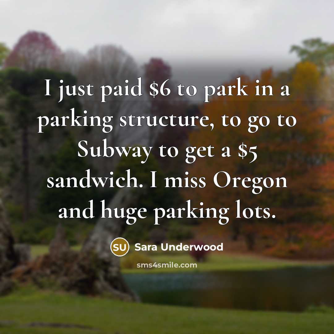 “I just paid $6 to park in a parking structure,…” quote by Sara Underwood