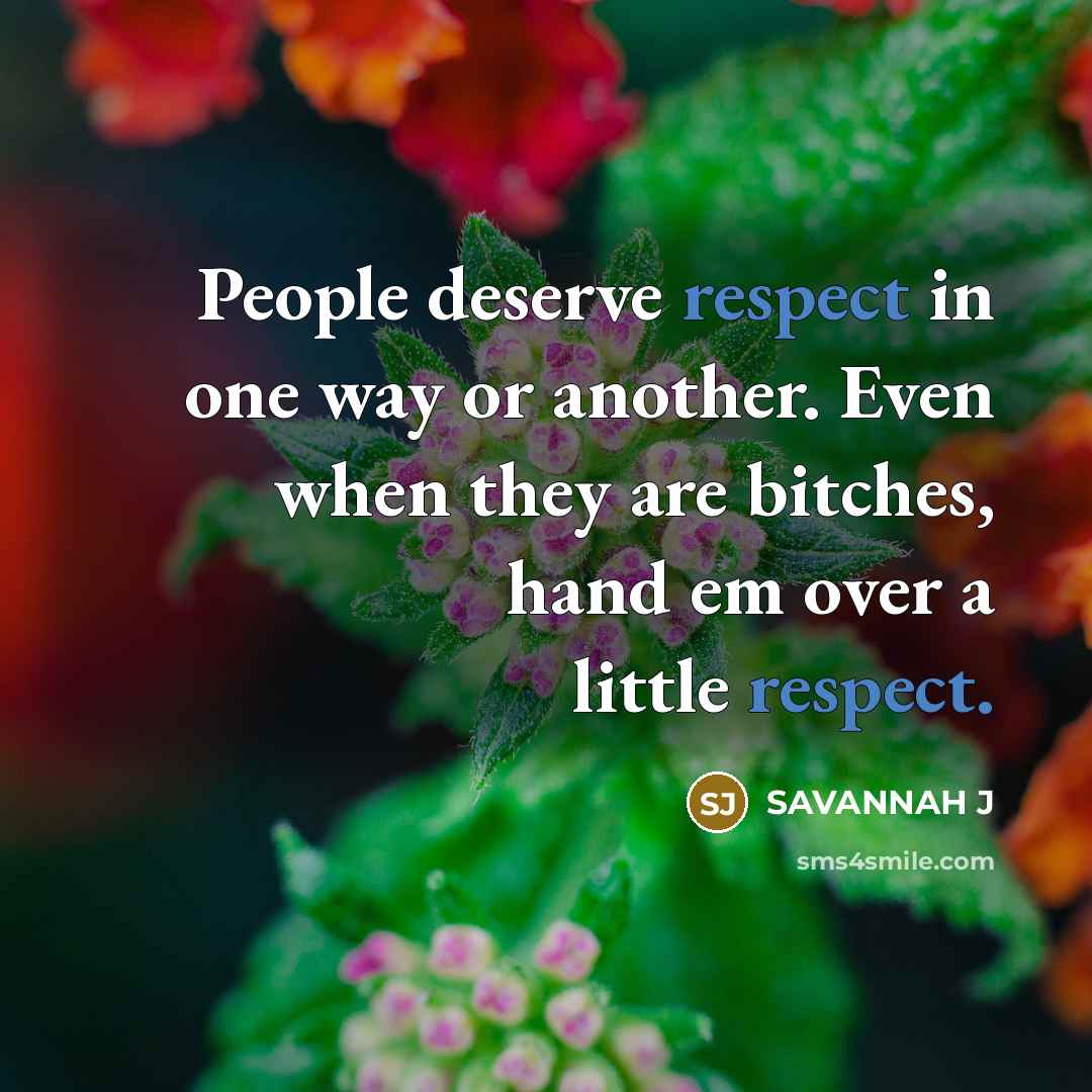 “People deserve respect in one way or another. Even when…” quote by Savannah J