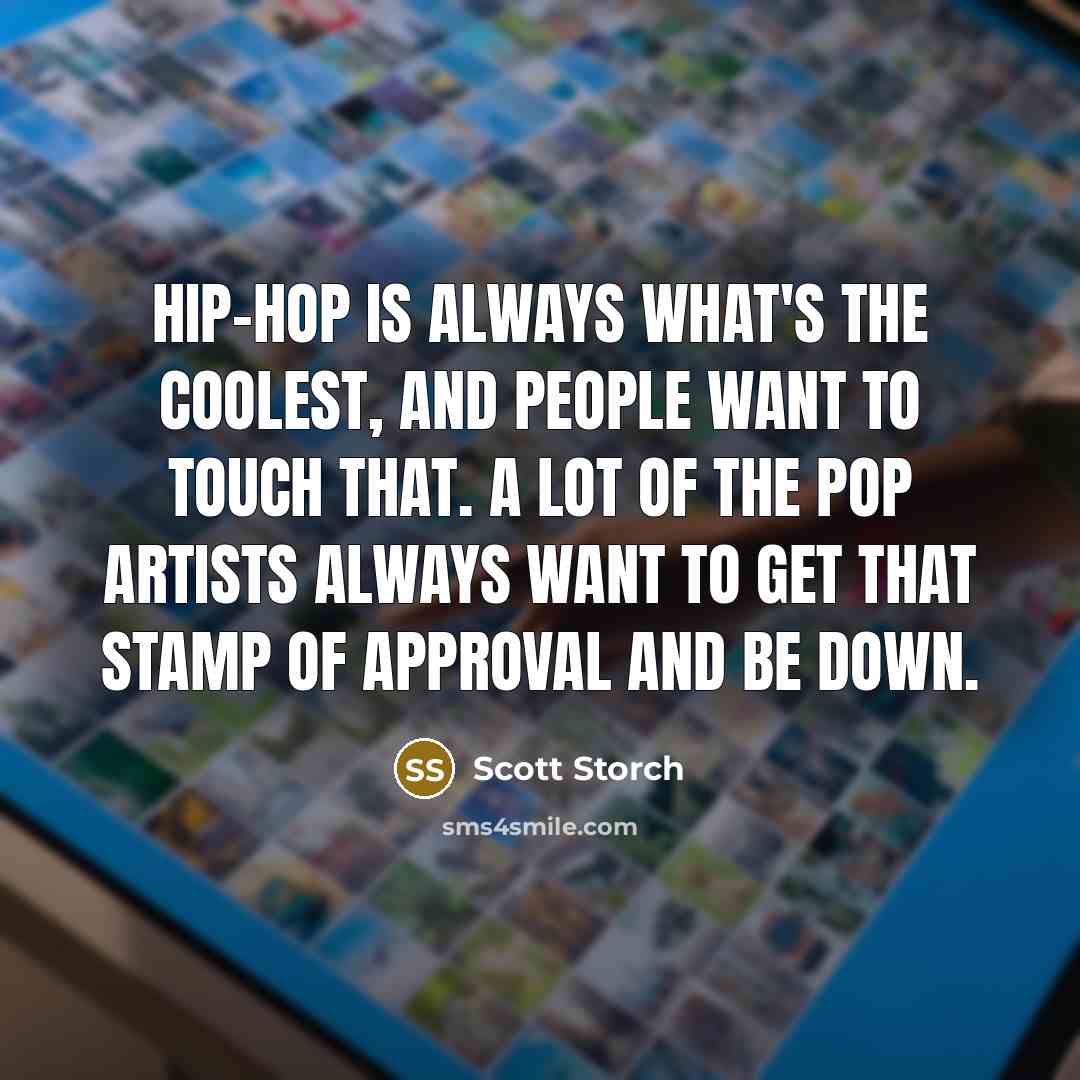 “Hip-hop is always what's the coolest, and people want to…” quote by Scott Storch