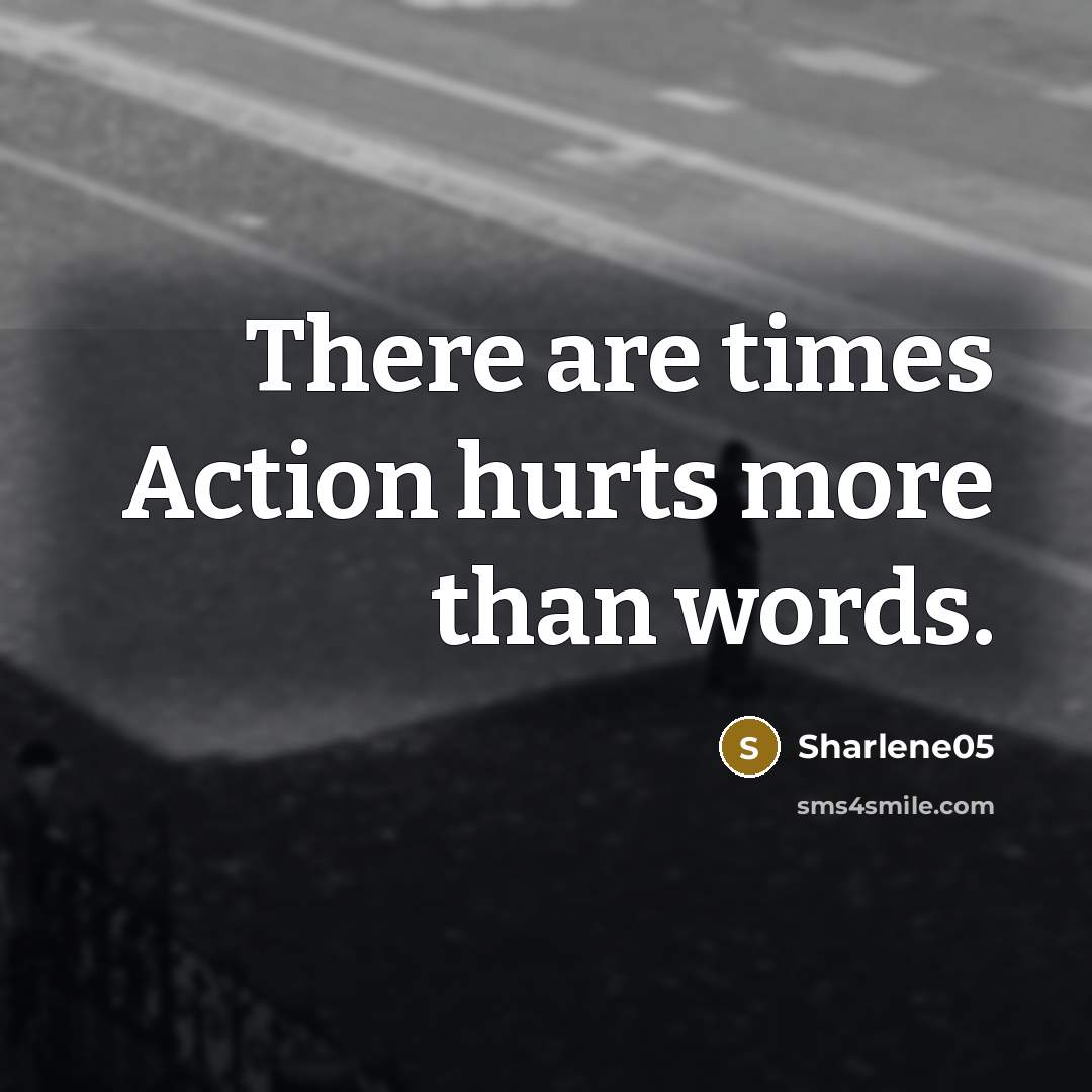 “There are times Action hurts more than words.…” quote by Sharlene05