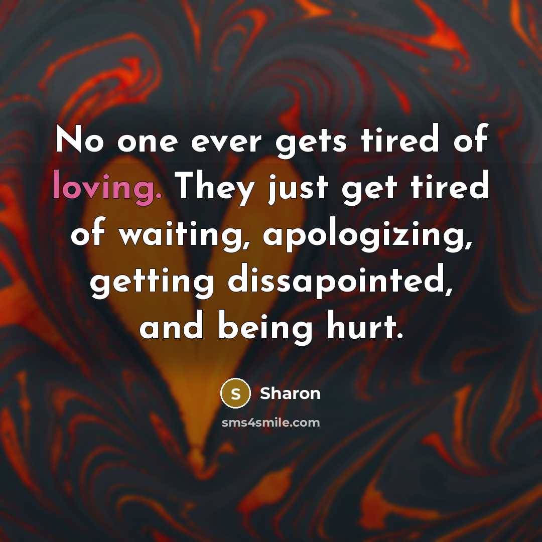“No one ever gets tired of loving. They just get…” quote by Sharon