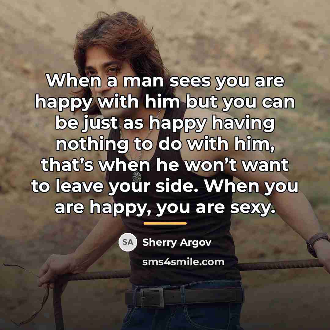 “When a man sees you are happy with him but…” quote by Sherry Argov
