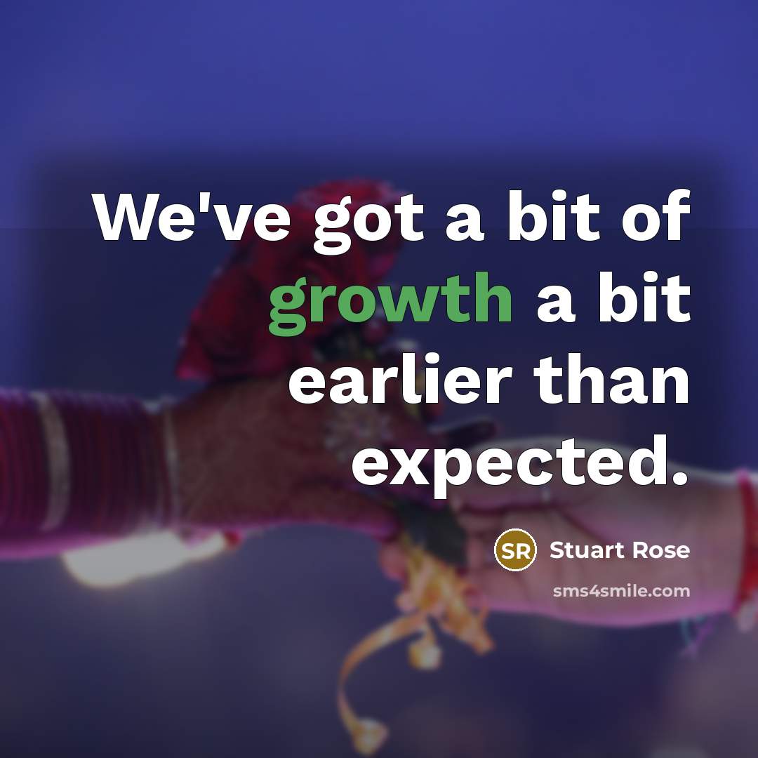 “We've got a bit of growth a bit earlier than…” quote by Stuart Rose