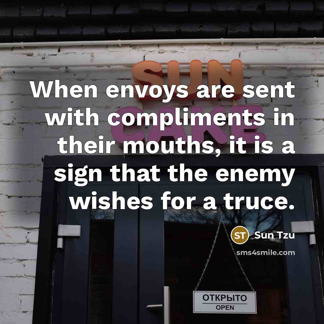 “When envoys are sent with compliments in their mouths, it…” quote by Sun Tzu
