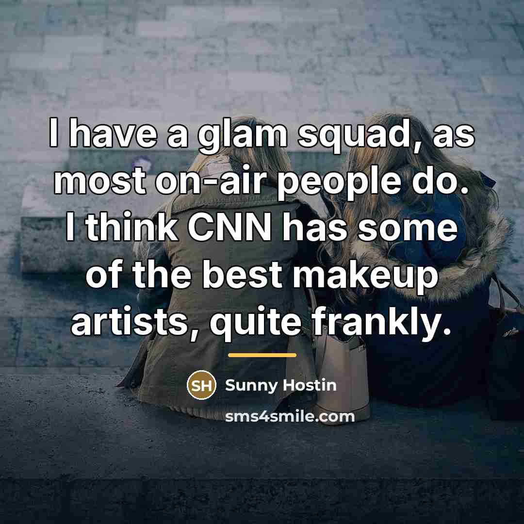 “I have a glam squad, as most on-air people do.…” quote by Sunny Hostin