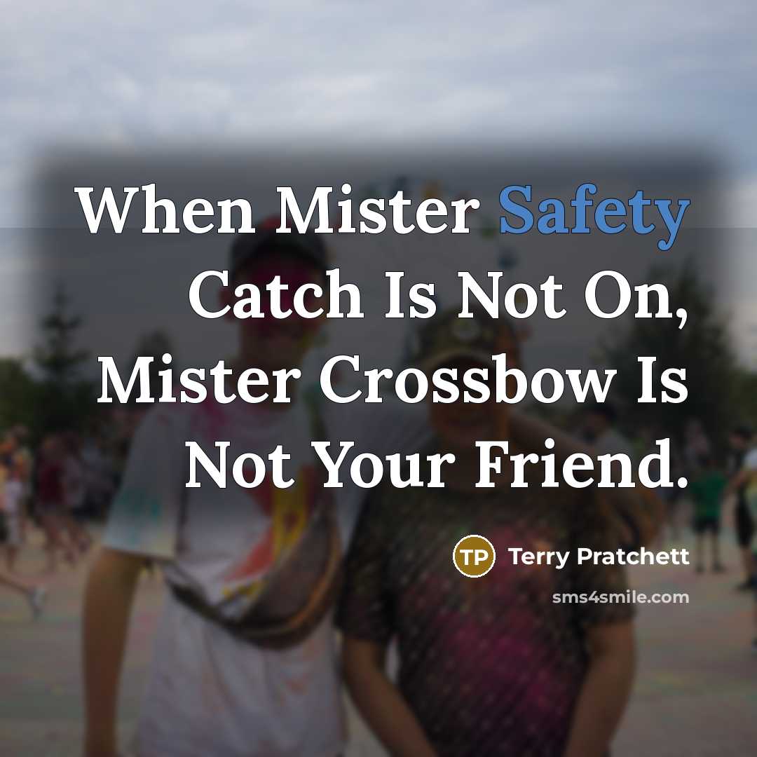 “When Mister Safety Catch Is Not On, Mister Crossbow Is…” quote by Terry Pratchett