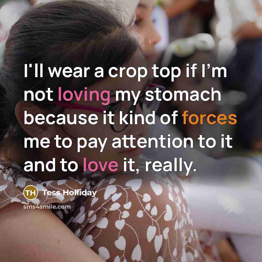 “I'll wear a crop top if I'm not loving my…” quote by Tess Holliday