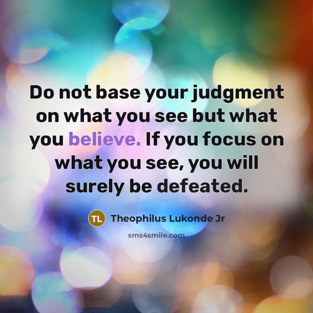 “Do not base your judgment on what you see but…” quote by Theophilus Lukonde Jr