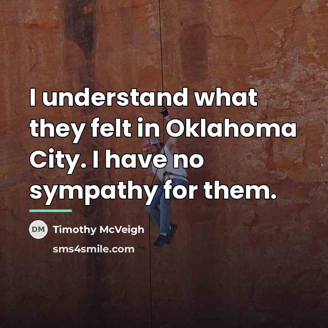 “I understand what they felt in Oklahoma City. I have…” quote by Timothy McVeigh