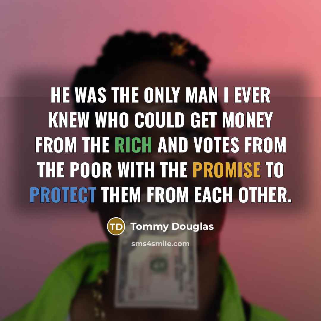 “He was the only man I ever knew who could…” quote by Tommy Douglas