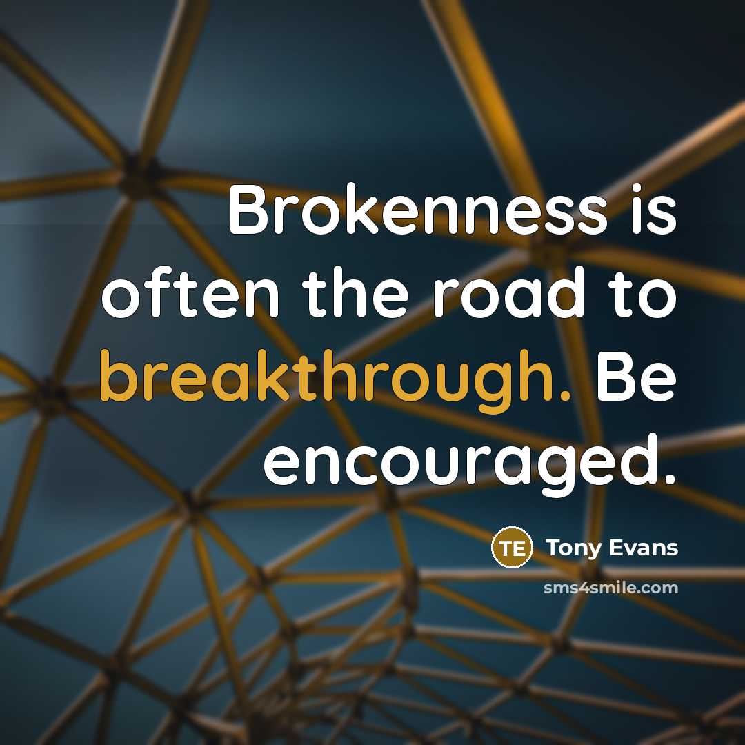 “Brokenness is often the road to breakthrough. Be encouraged.…” quote by Tony Evans