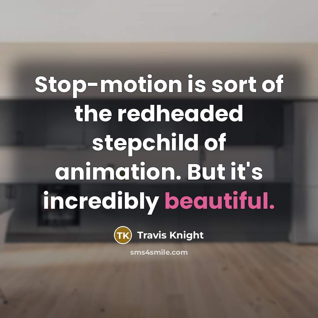 “Stop-motion is sort of the redheaded stepchild of animation. But…” quote by Travis Knight