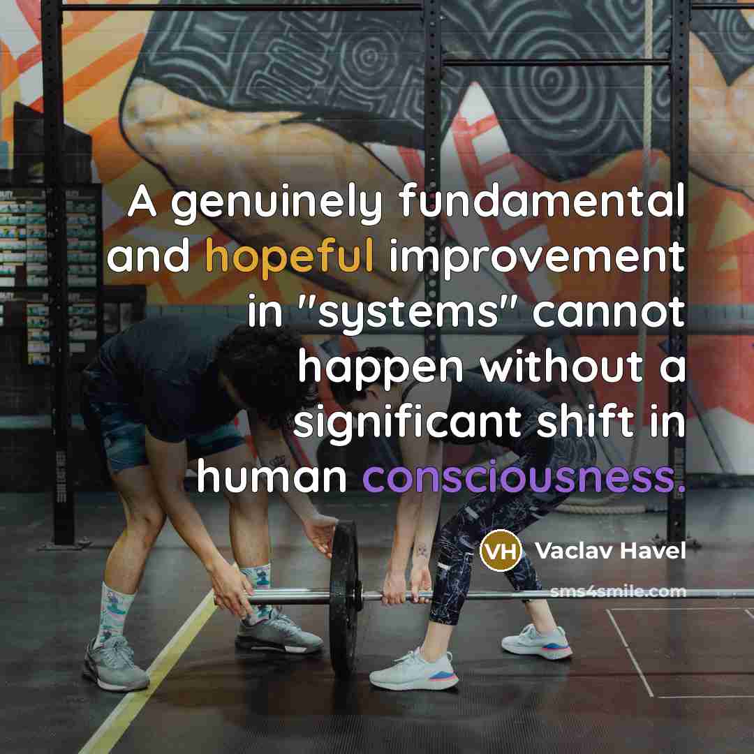 “A genuinely fundamental and hopeful improvement in "systems" cannot happen…” quote by Vaclav Havel