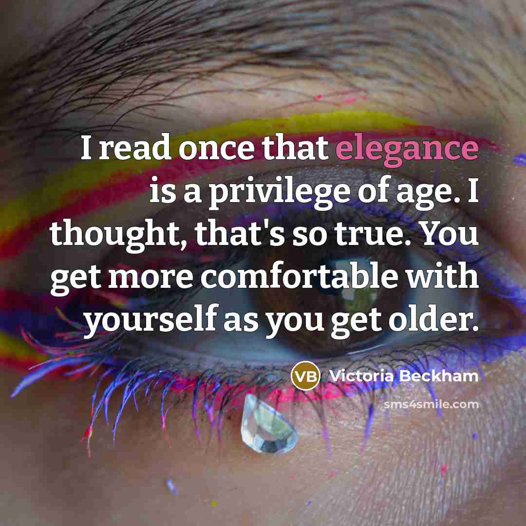 “I read once that elegance is a privilege of age.…” quote by Victoria Beckham