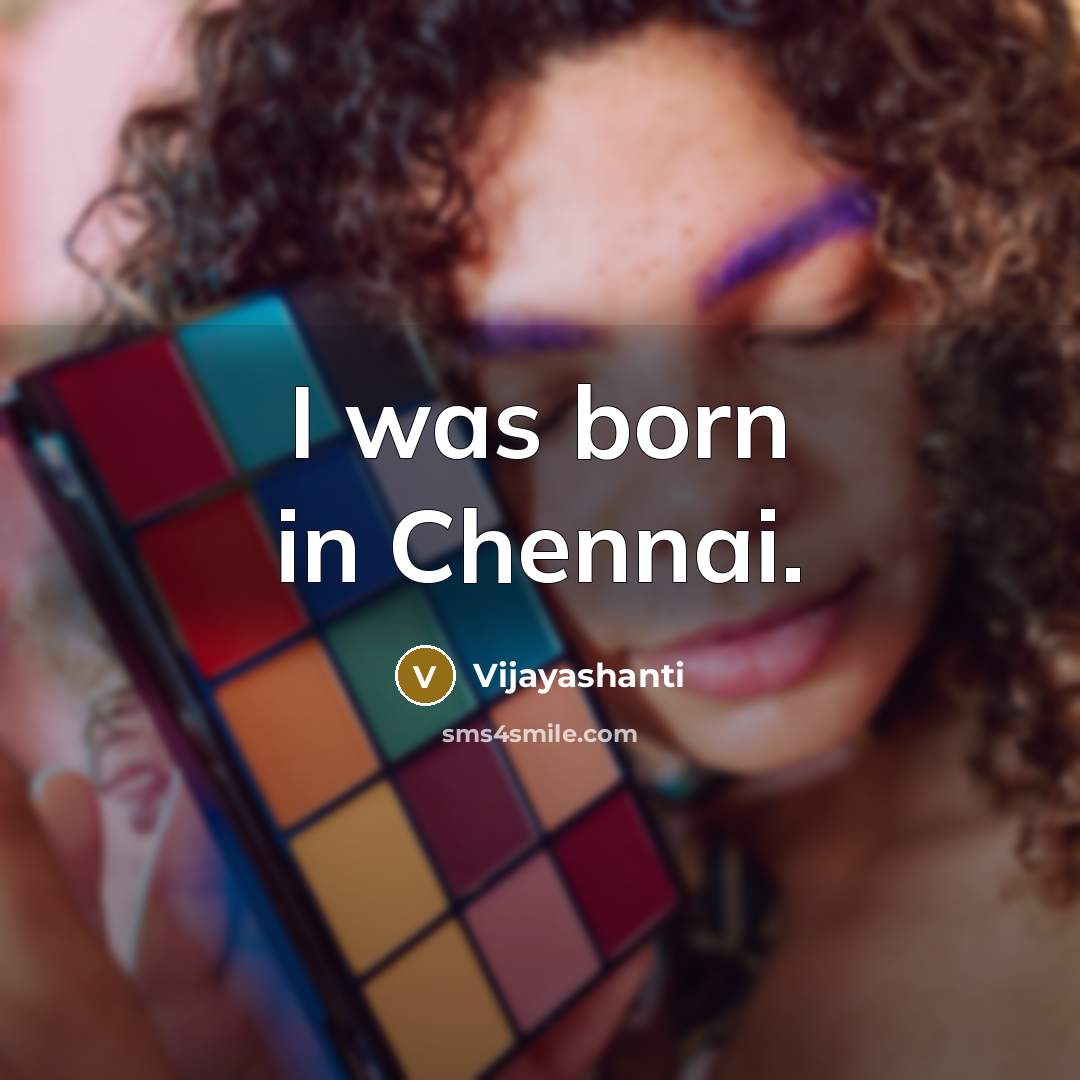 “I was born in Chennai.…” quote by Vijayashanti