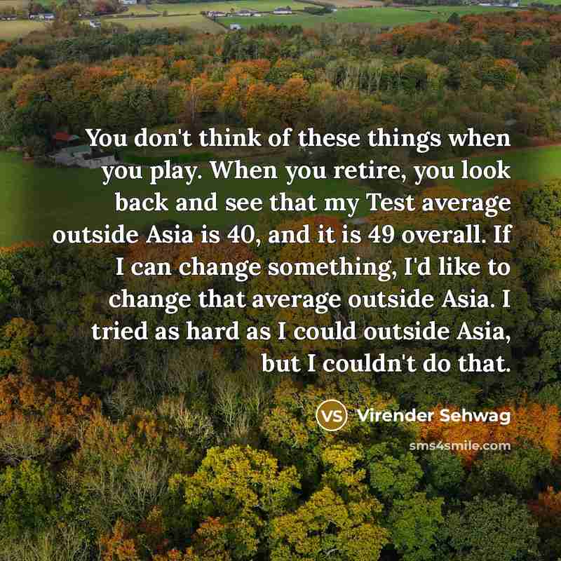 “You don't think of these things when you play. When…” quote by Virender Sehwag