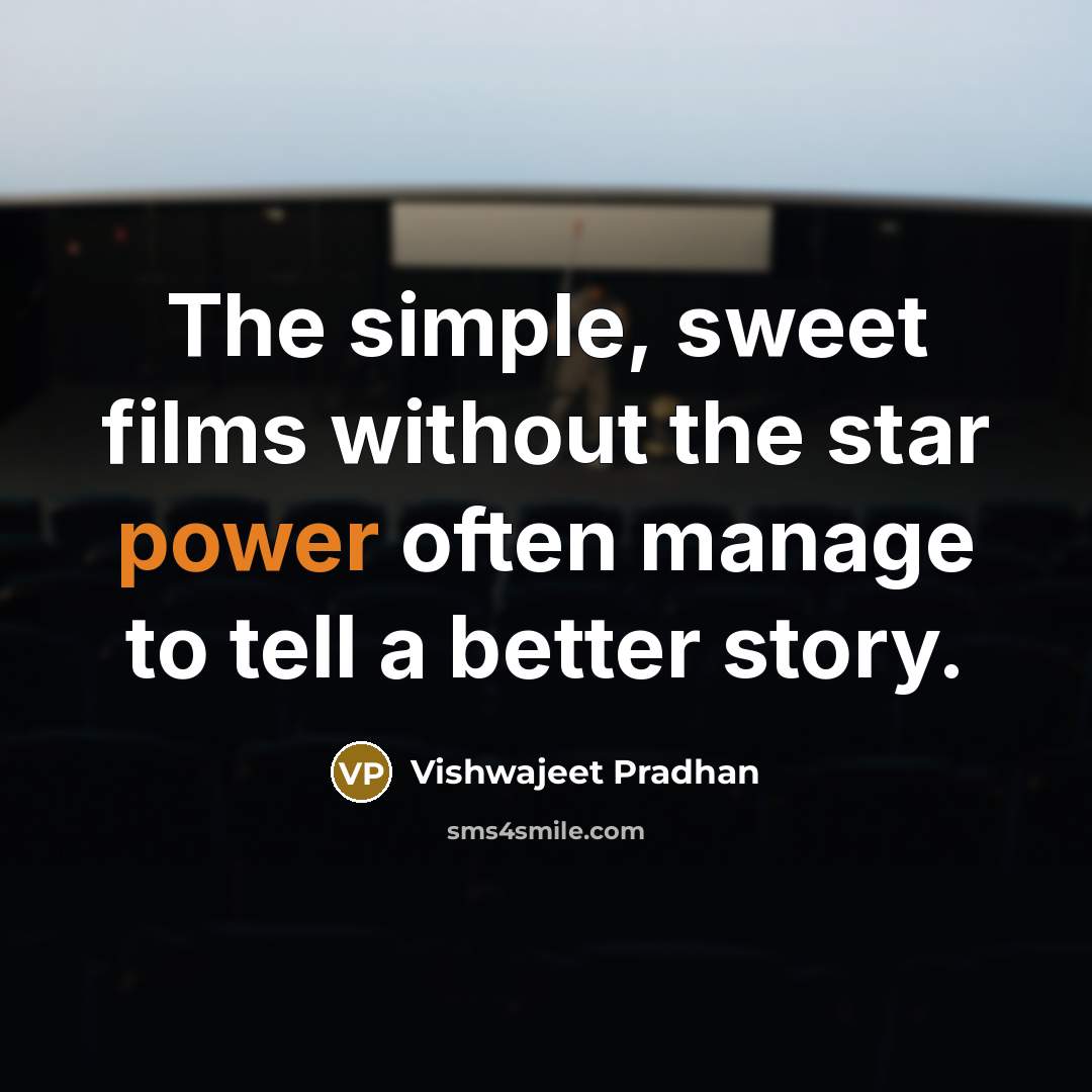 “The simple, sweet films without the star power often manage…” quote by Vishwajeet Pradhan