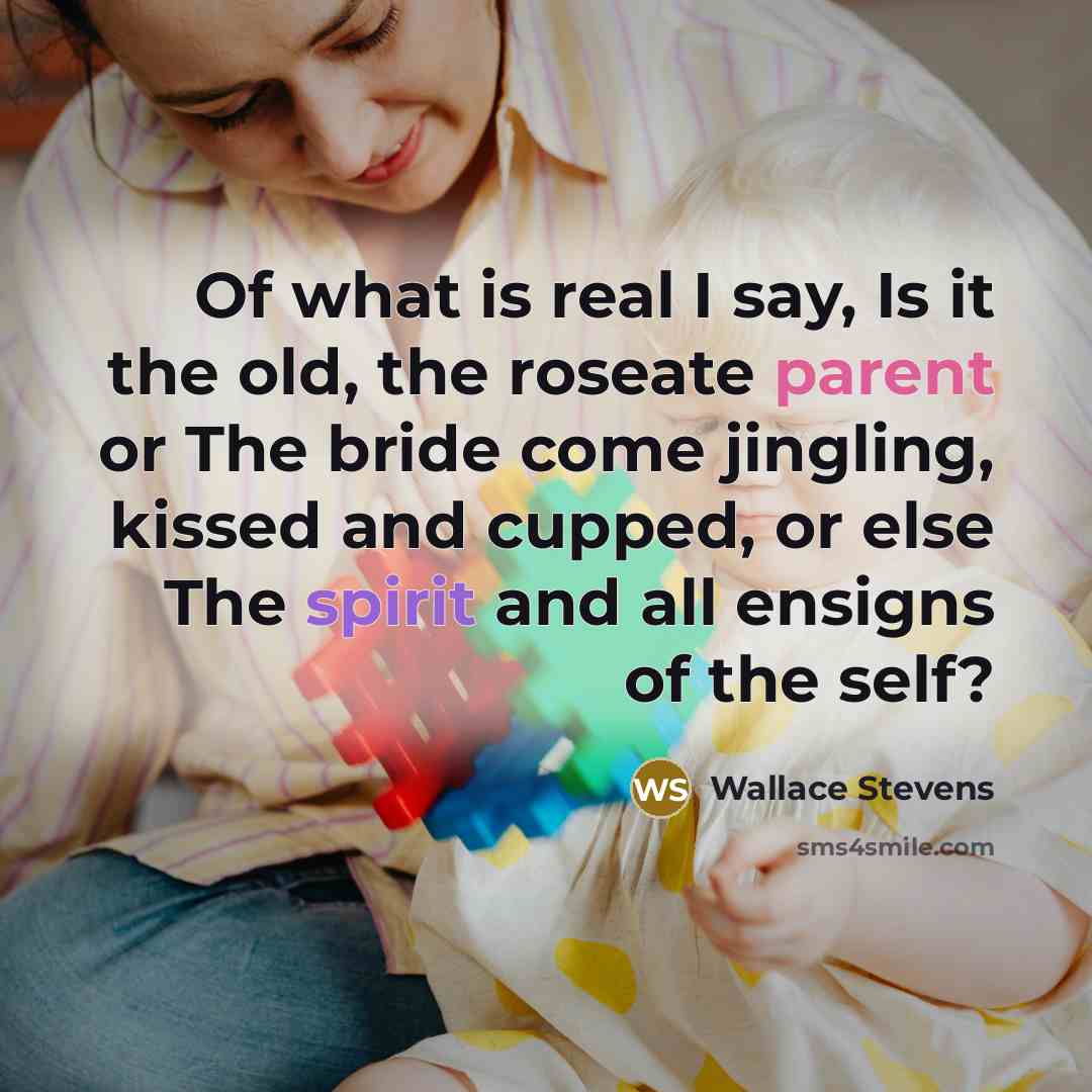 “Of what is real I say, Is it the old,…” quote by Wallace Stevens