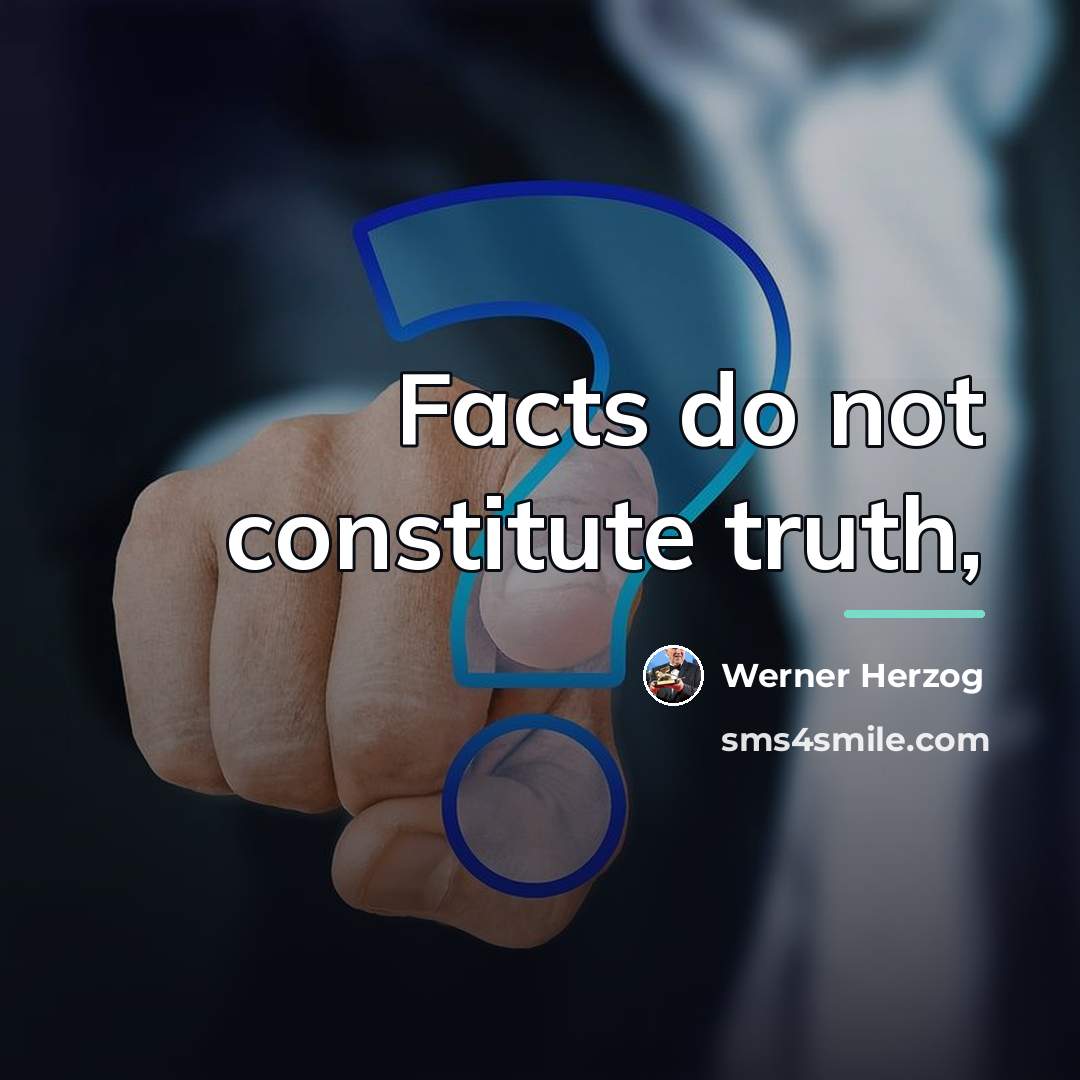 “Facts do not constitute truth,…” quote by Werner Herzog
