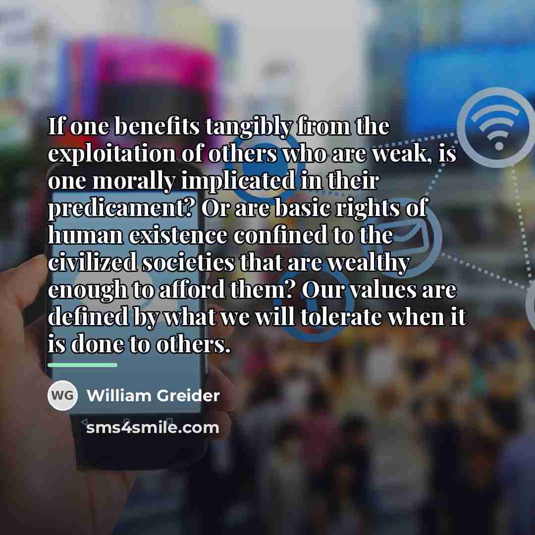 “If one benefits tangibly from the exploitation of others who…” quote by William Greider
