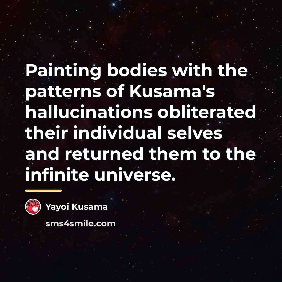 “Painting bodies with the patterns of Kusama's hallucinations obliterated their…” quote by Yayoi Kusama