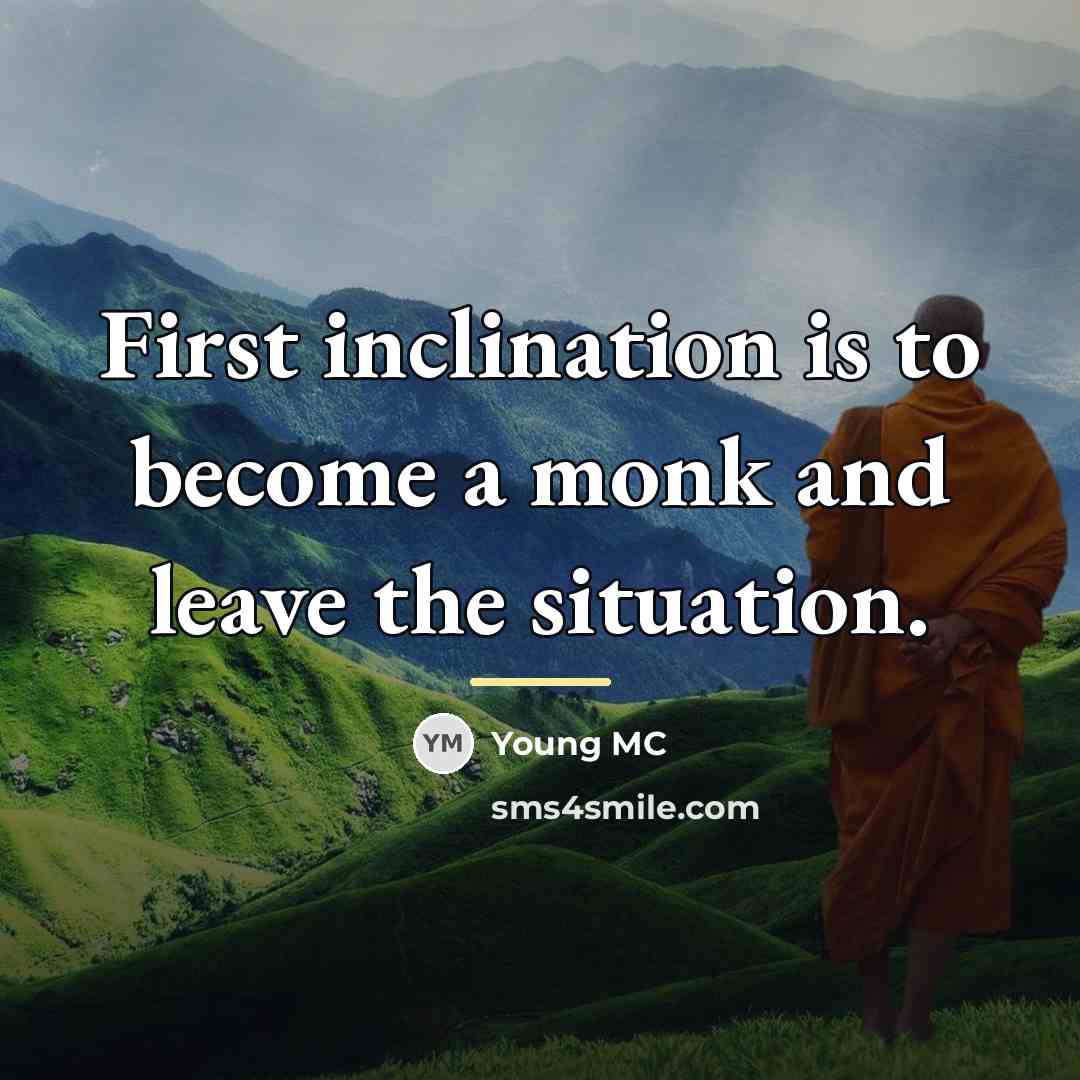 “First inclination is to become a monk and leave the…” quote by Young MC