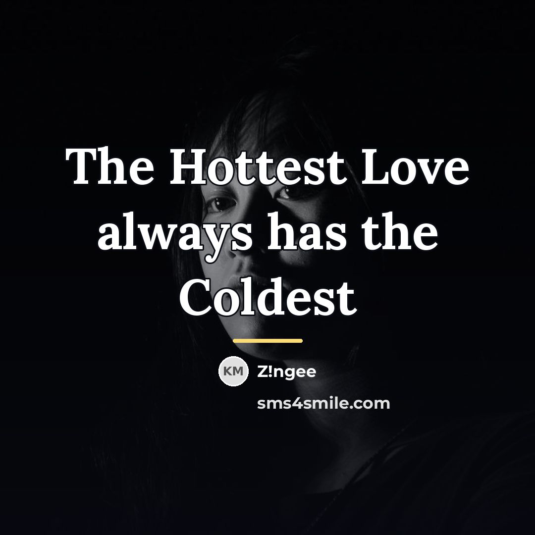 “The Hottest Love always has the Coldest…” quote by Z!ngee