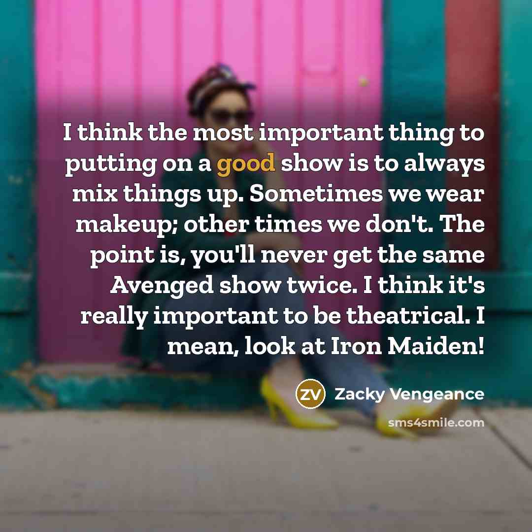 “I think the most important thing to putting on a…” quote by Zacky Vengeance