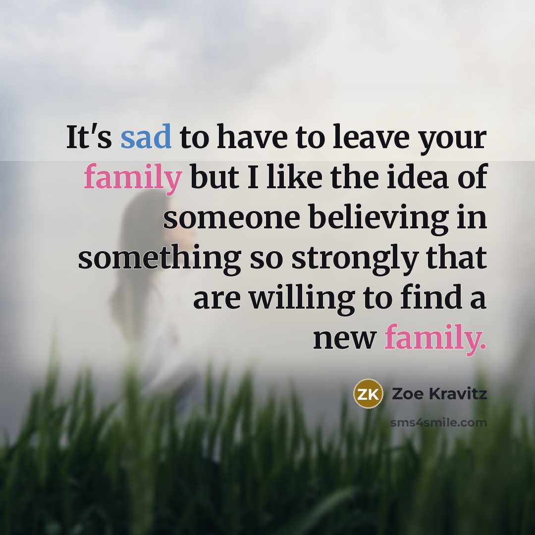 “It's sad to have to leave your family but I…” quote by Zoe Kravitz