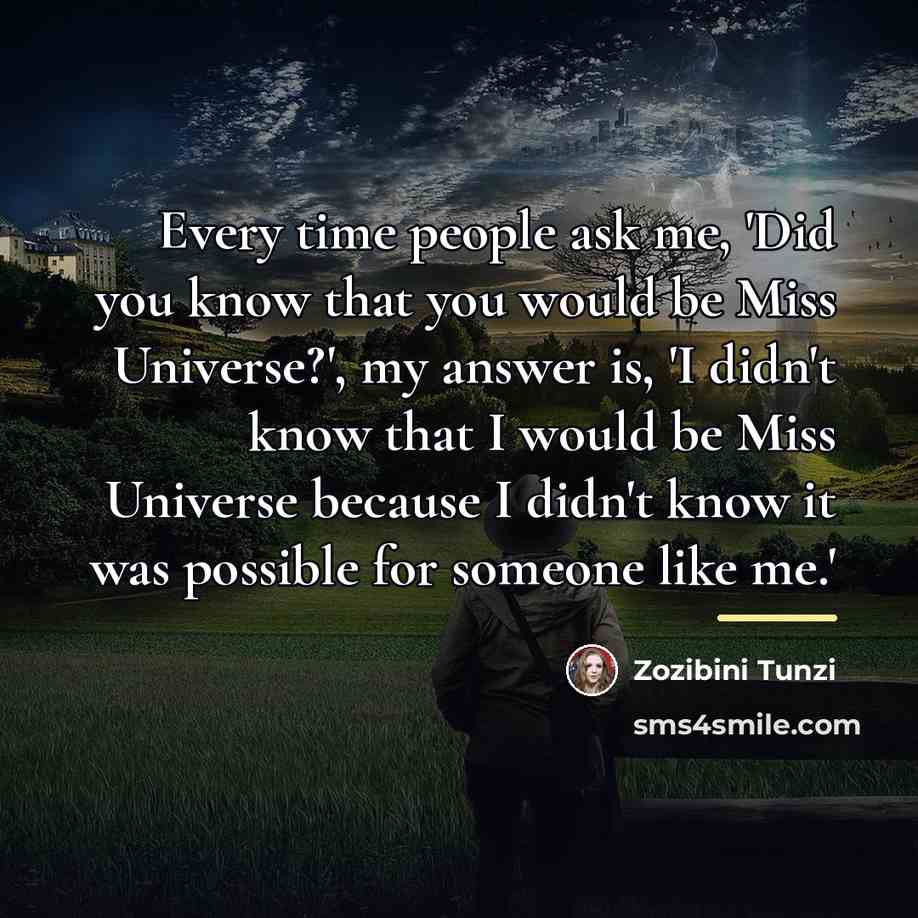 “Every time people ask me, 'Did you know that you…” quote by Zozibini Tunzi