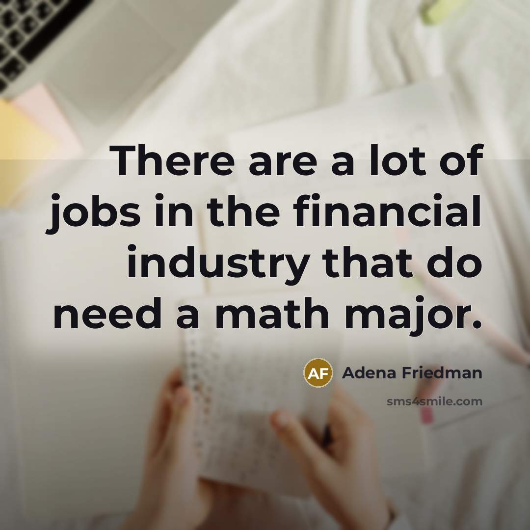 “There are a lot of jobs in the financial industry…” quote by Adena Friedman