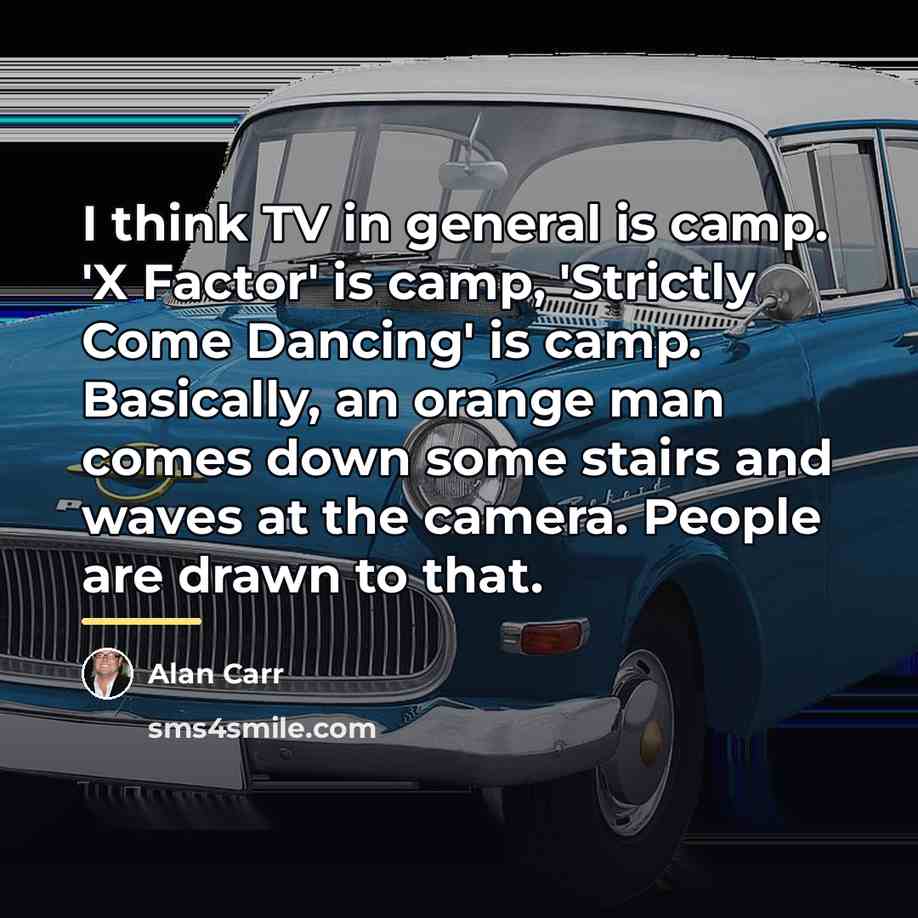 “I think TV in general is camp. 'X Factor' is…” quote by Alan Carr