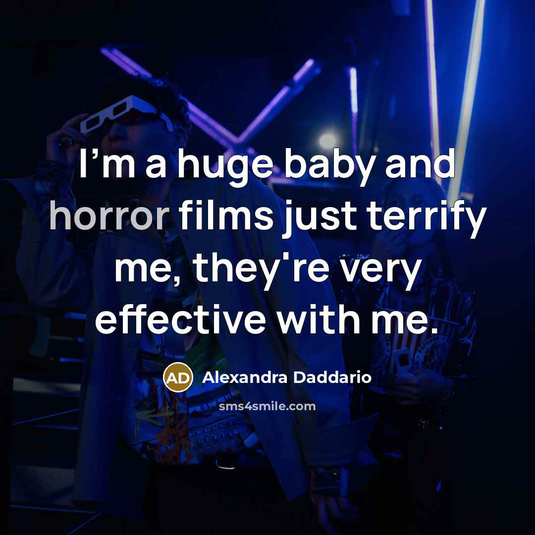 “I'm a huge baby and horror films just terrify me,…” quote by Alexandra Daddario