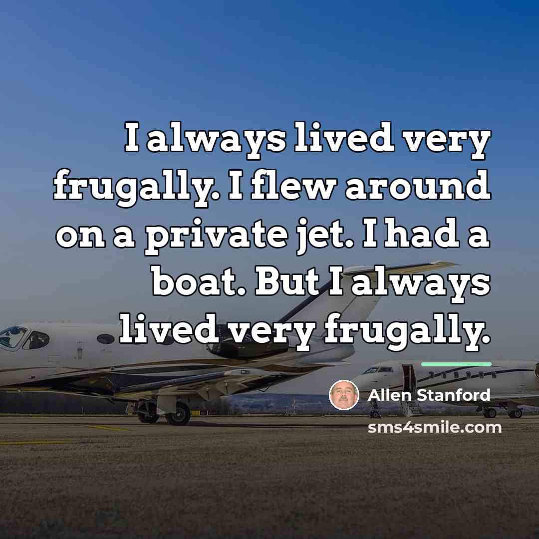 “I always lived very frugally. I flew around on a…” quote by Allen Stanford