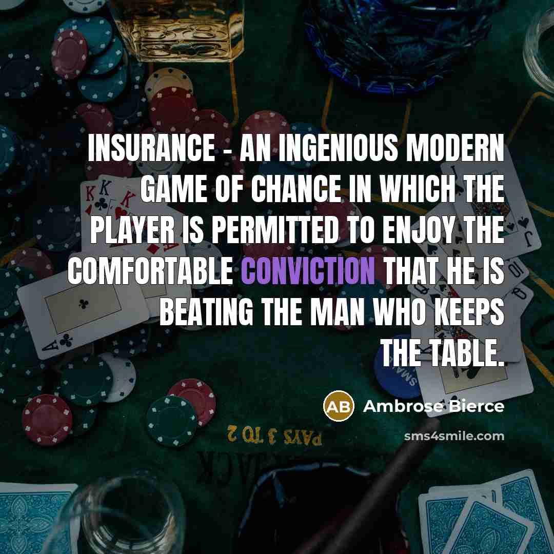 “Insurance - an ingenious modern game of chance in which…” quote by Ambrose Bierce