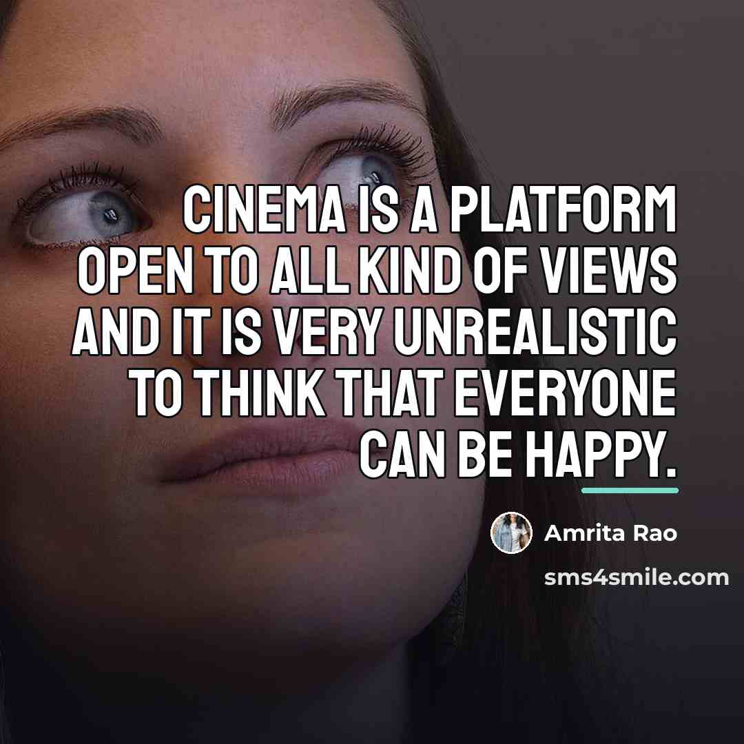 “Cinema is a platform open to all kind of views…” quote by Amrita Rao