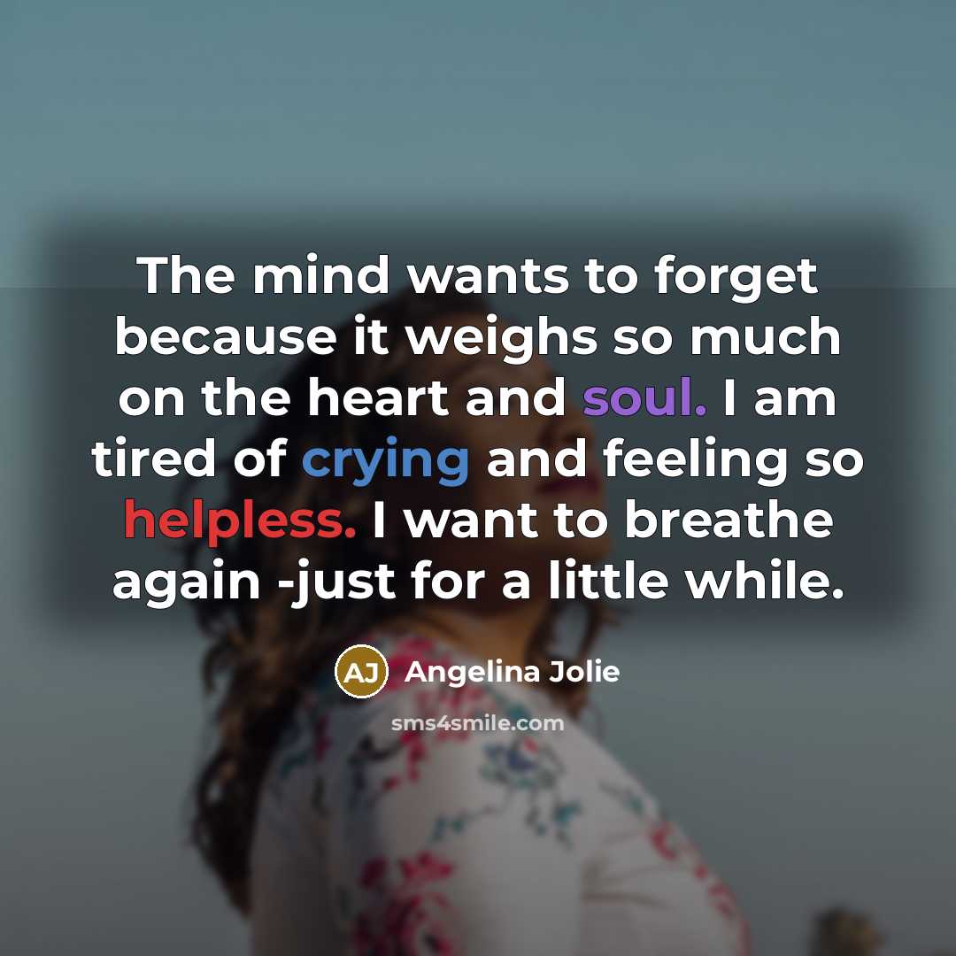 “The mind wants to forget because it weighs so much…” quote by Angelina Jolie