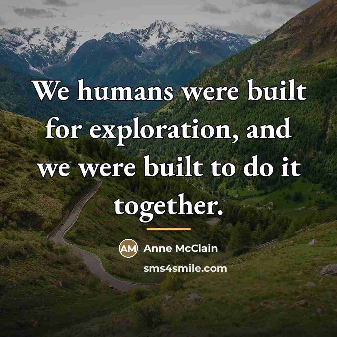 “We humans were built for exploration, and we were built…” quote by Anne McClain