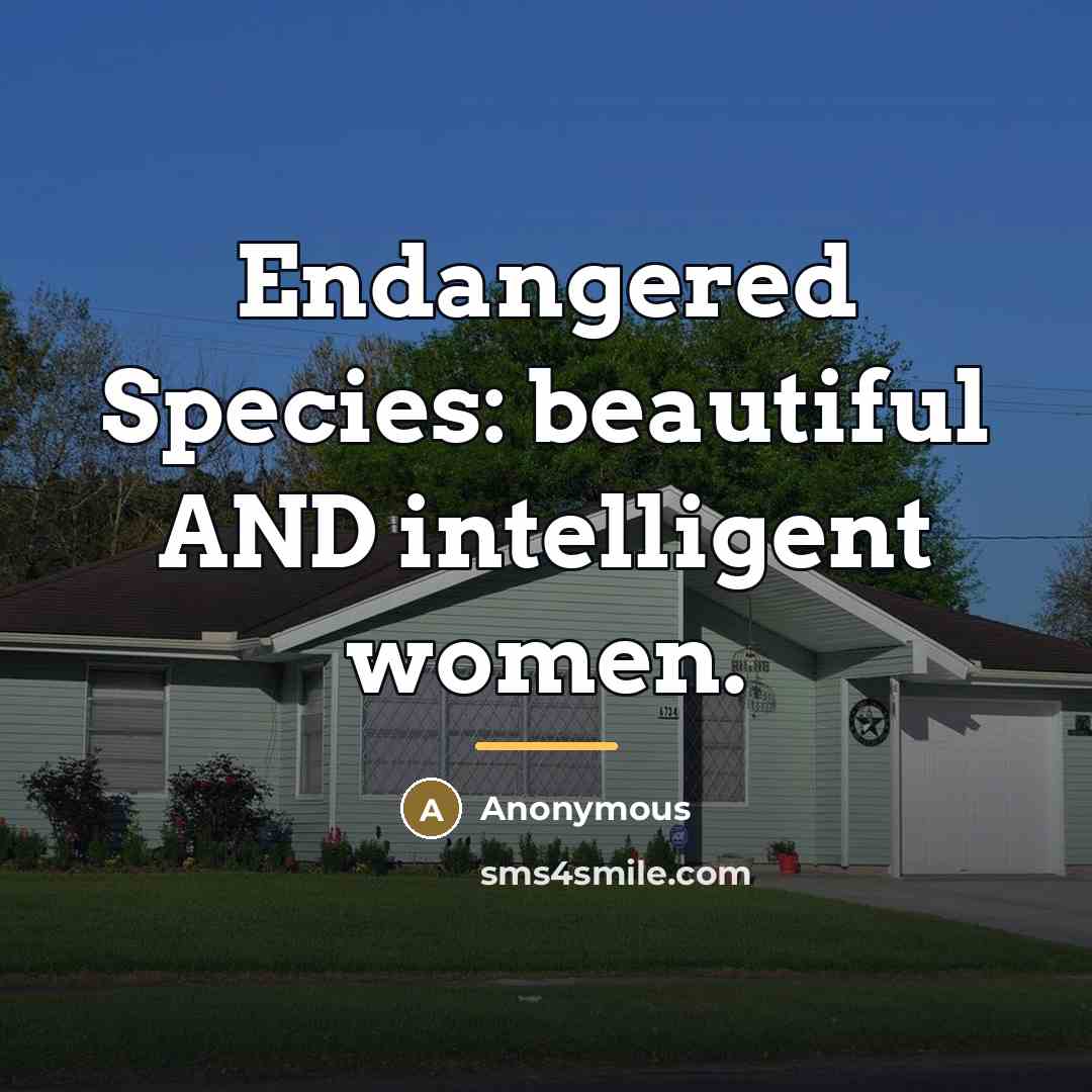 “Endangered Species: beautiful AND intelligent women.…” quote by Anonymous