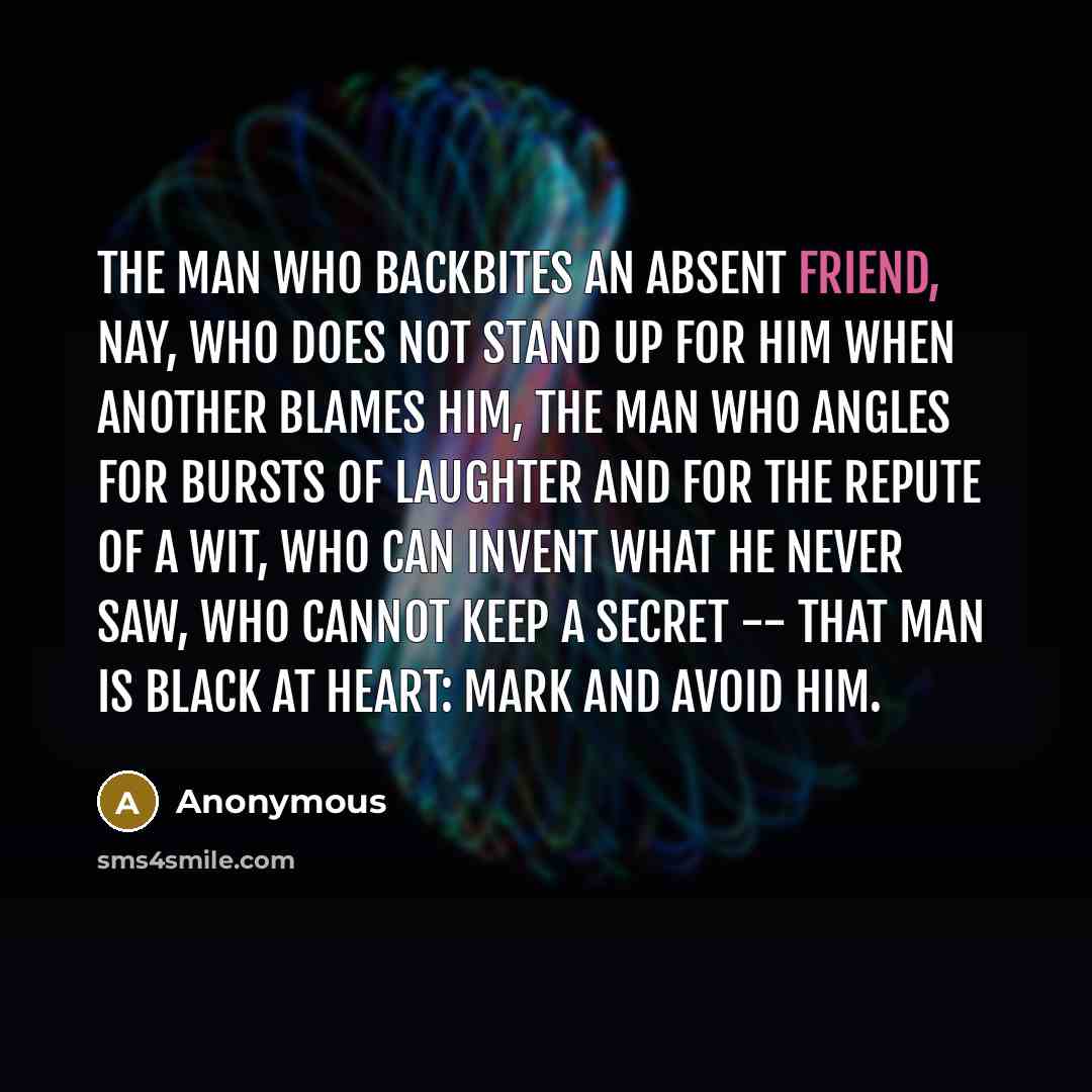 “The man who backbites an absent friend, nay, who does…” quote by Anonymous