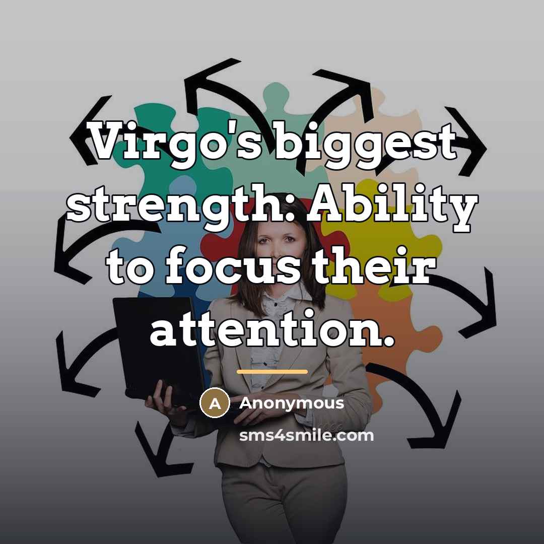 “Virgo's biggest strength: Ability to focus their attention.…” quote by Anonymous