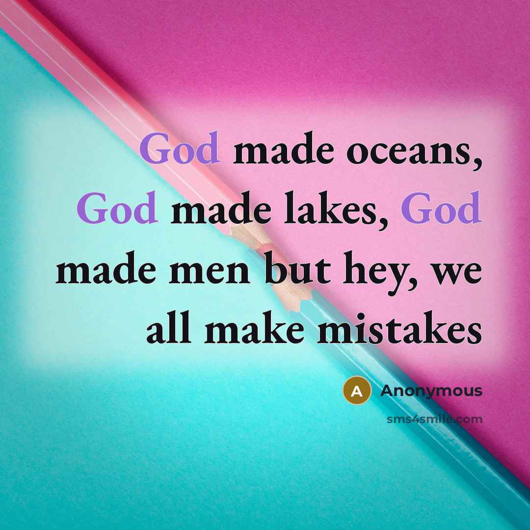 “God made oceans, God made lakes, God made men but…” quote by Anonymous