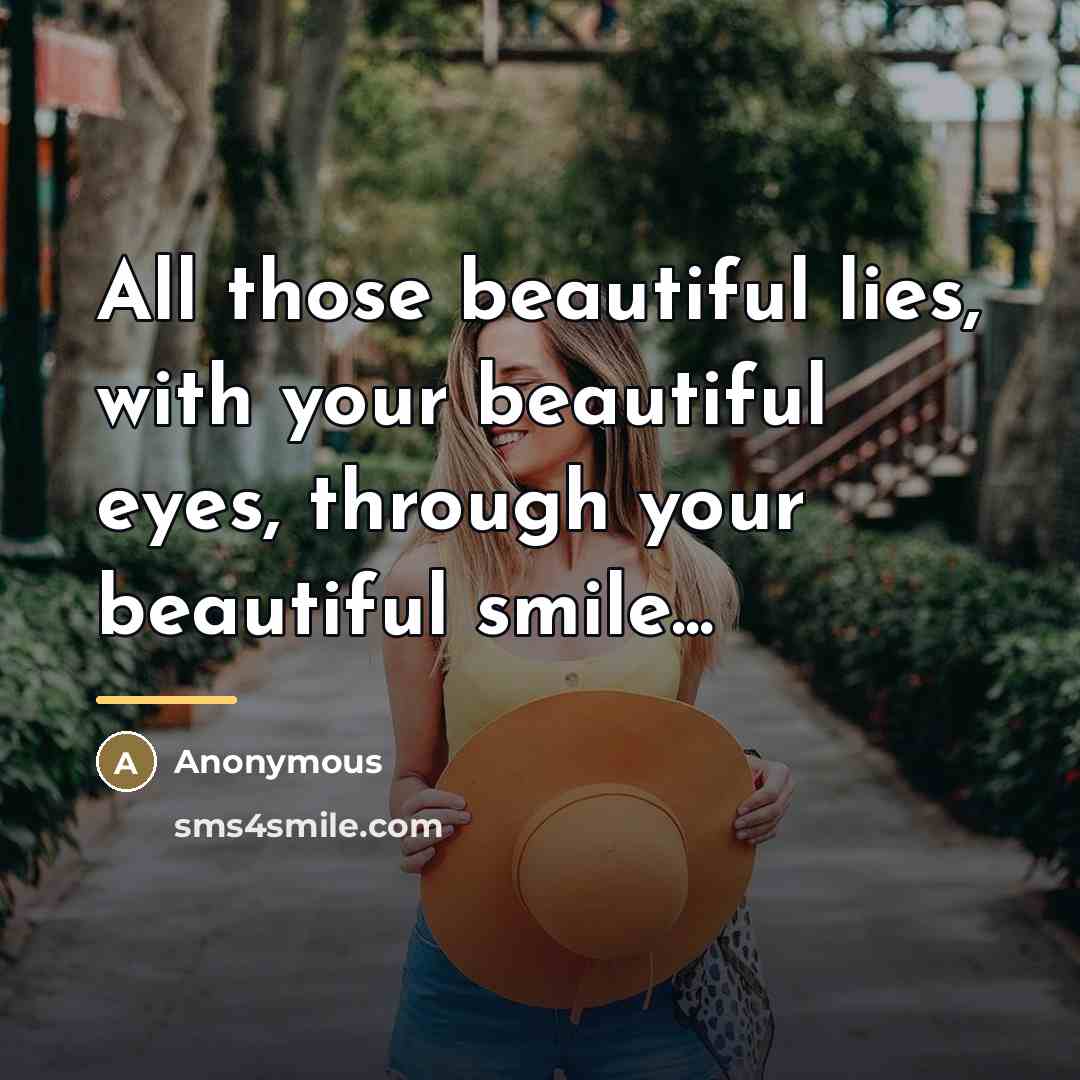 “All those beautiful lies, with your beautiful eyes, through your…” quote by Anonymous