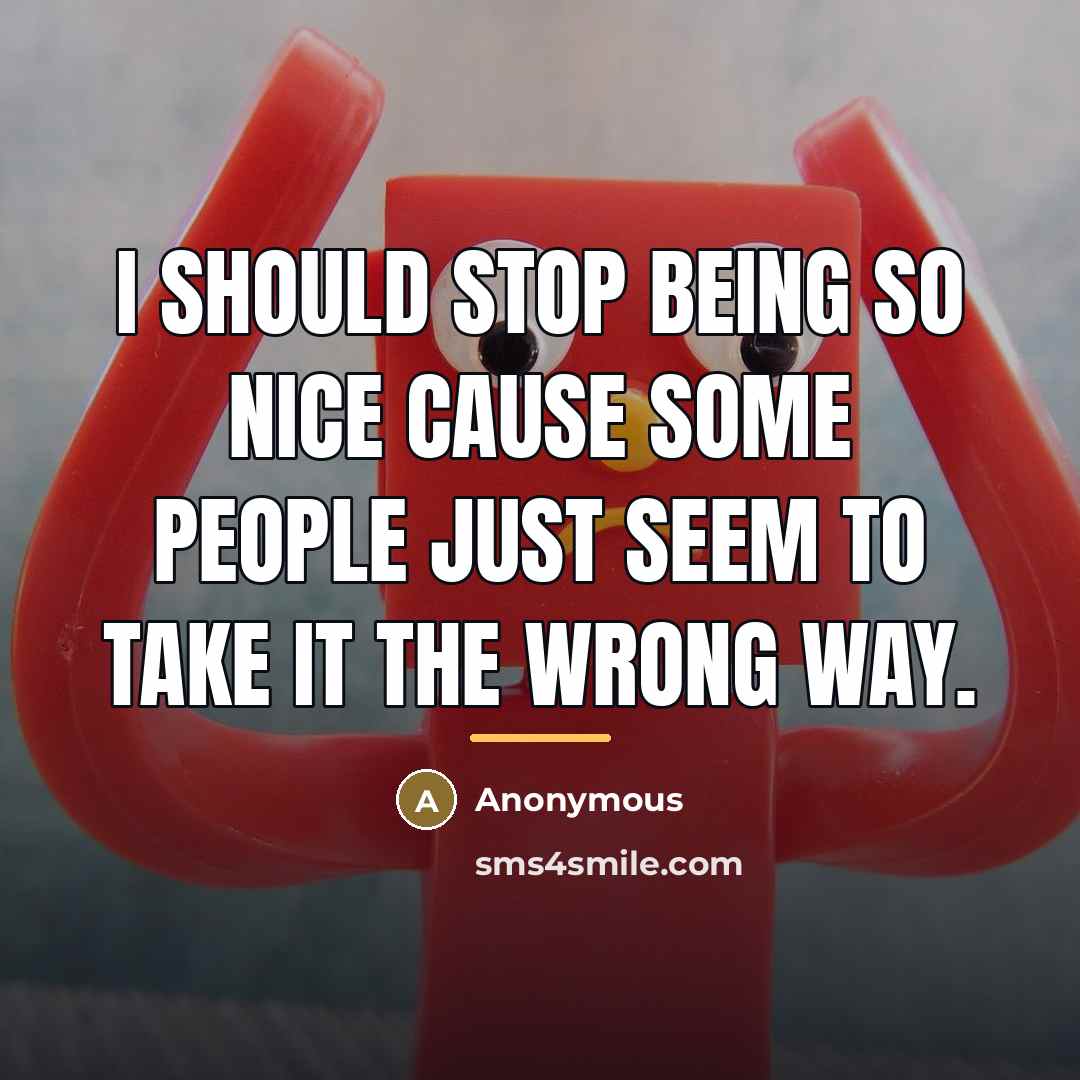 “I should stop being so nice cause some people just…” quote by Anonymous