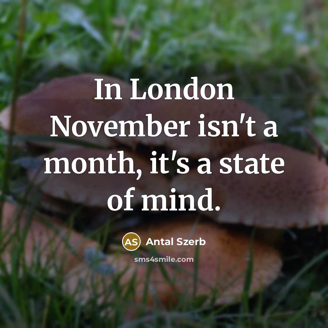 “In London November isn't a month, it's a state of…” quote by Antal Szerb