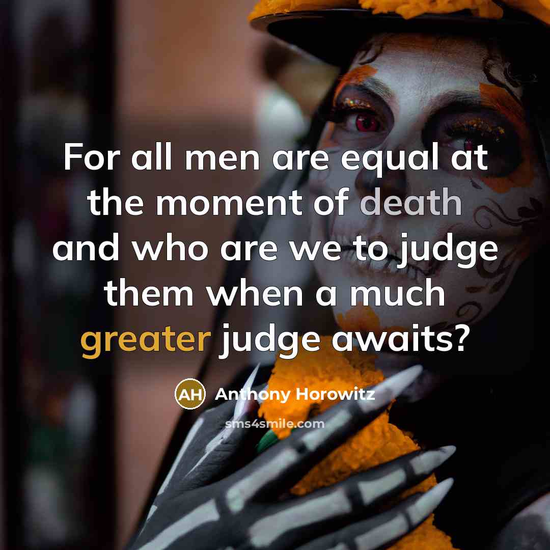 “For all men are equal at the moment of death…” quote by Anthony Horowitz